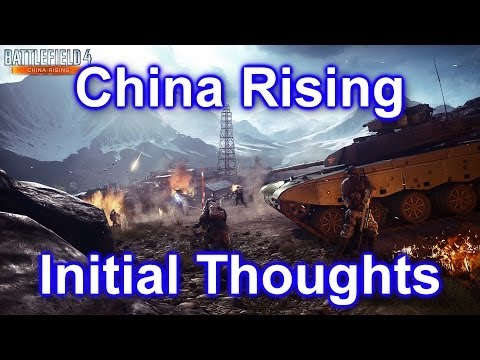 Battlefield 4 - China Rising Initial Thoughts! (Battlefield 4 China Rising All Maps Gameplay/PC/BF4)