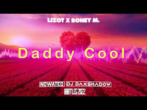 LIZOT x Boney M. - Daddy Cool (Nowateq x DAXSHADOW Bootleg) 2022