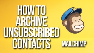 How To Archive Unsubscribed Contacts Mailchimp Tutorial