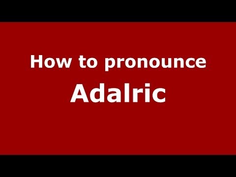 How to Pronounce Adalric - PronounceNames.com