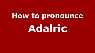 How to pronounce Adalric