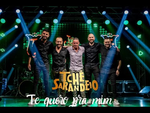 Tchê Sarandeio - Te Quero Pra Mim Tchê Sarandeio   Te Quero Pra Mim