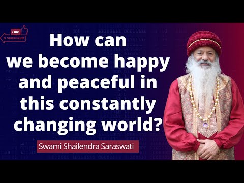 How can we become happy and peaceful in this constantly changing world?