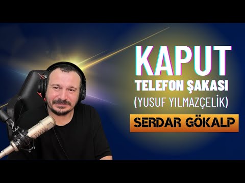 Serdar Gökalp - KAPUT - Telefon Şakası (Yusuf Yılmazçelik)