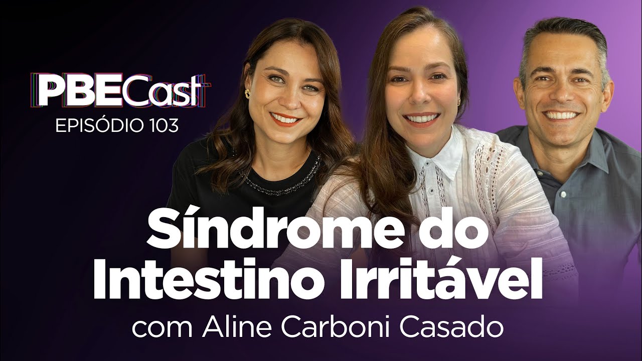 Sindrome do Intestino Irritável, com Aline Carboni Casado | PBECast #103