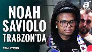 Trabzonspor’un Yeni Transferi Noah Saviolo Trabzon’da