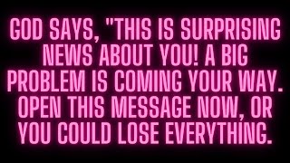 GOD SAYS, "THIS IS SURPRISING NEWS ABOUT YOU! A BIG PROBLEM IS COMING  #godmessage #jesusmessage