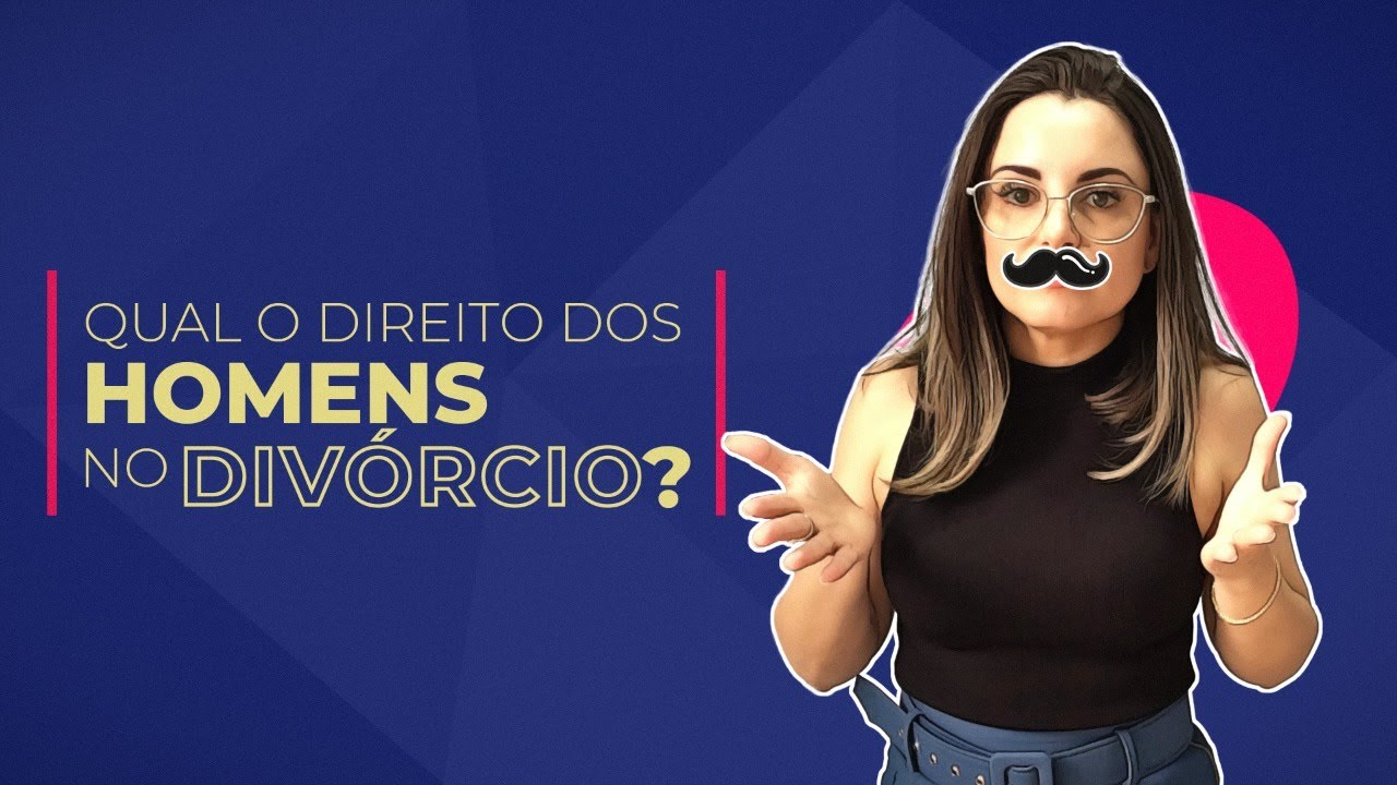 Quais os meus direitos na hora do divórcio (vídeo para os maridos - 2021)