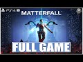 MATTERFALL Full Game Gameplay Walkthrough PS4 Pro No Commentary