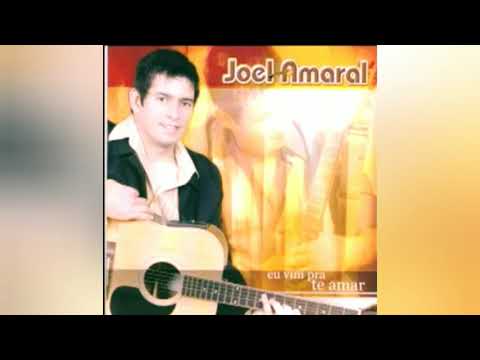 Eu Vim Pra Te Amar - Joel Amaral