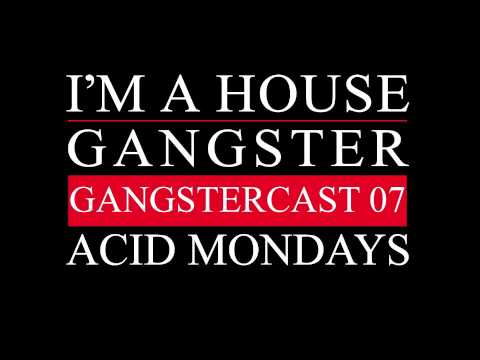 Gangstercast 07 - Acid Mondays