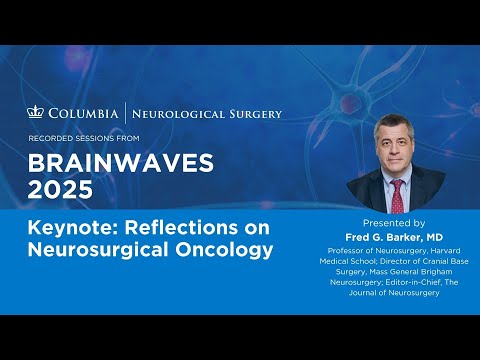 Keynote: Reflections on Neurosurgical Oncology | Dr. Fred Barker | Brainwaves 2025
