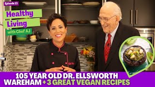 105.Year Old Dr Ellsworth Wareham - Healthy Living with Chef AJ - Episode 13 + 3 Great Vegan Recipes