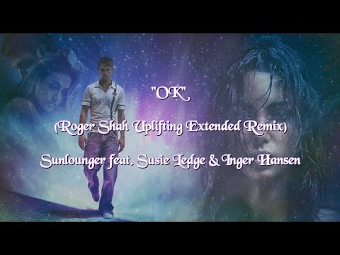 OK (Roger Shah Uplifting Extended Remix) - Sunlounger feat . Susie Ledge & Inger Hansen (lyrics)