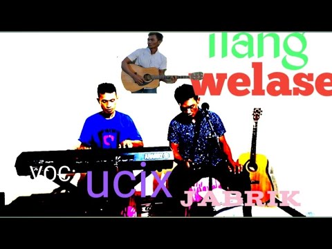 ilang welase. VOC: Ucik jabrik