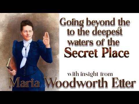 Maria Woodworth Etter's Insight into Going  Deep Into the Secret Place of His Presence