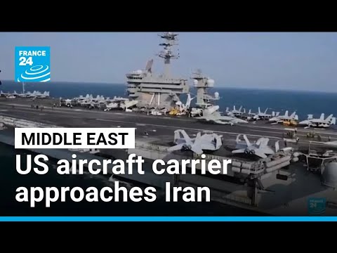 US aircraft carrier has arrived in Middle East amid Iran crackdown • FRANCE 24 English