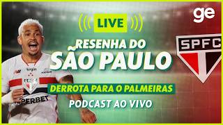 AO VIVO! GE SÃO PAULO ANALISA DERROTA CONTRA O PALMEIRAS PELO BRASILEIRÃO #podcast | ge.globo
