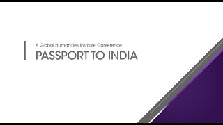 Global Humanities Institute Conference: PASSPORT TO INDIA