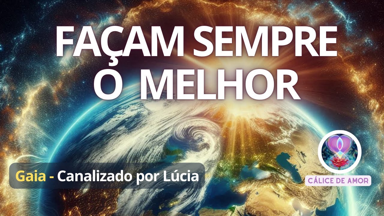Gaia / Façam Sempre o  Melhor. #gaia #evolução #transição #consciência #amor #canalização #5d #fé