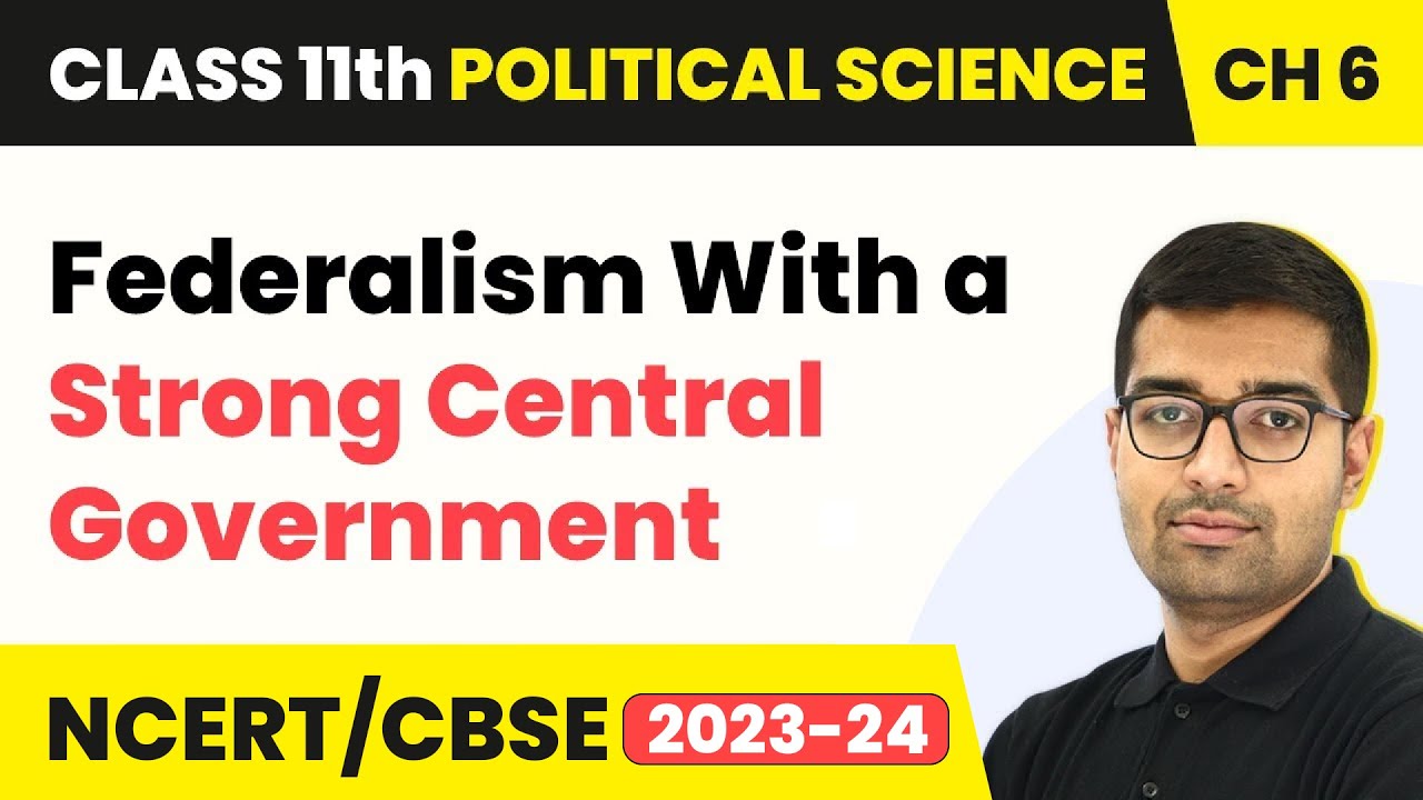 Federalism With a Strong Central Government - Federalism | Class 11 Political Science Ch 6 | NCERT