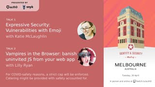 Melbourne Identity and Security Meetup: Vulnerabilities with Emoji; Banishing Uninvited Javascript
