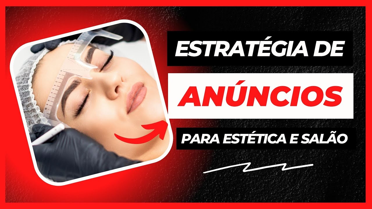 CRIANDO ANÚNCIOS PARA ESTÉTICA E SALÃO DE BELEZA