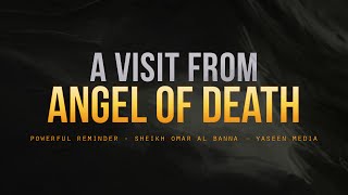 A Visit From Angel of Death - Powerful Reminder - Sheikh Omar El Banna