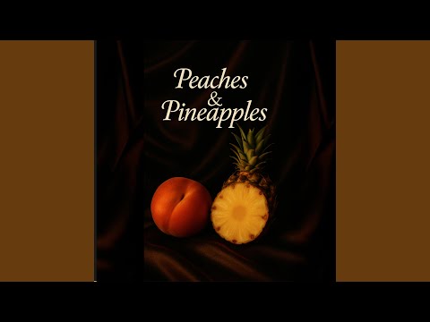 Peaches & Pineapples