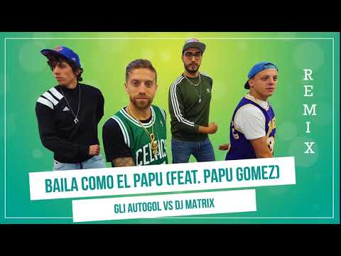 GLI AUTOGOL feat. PAPU GOMEZ - BAILA COMO EL PAPU ( Mspectre 25 remix )