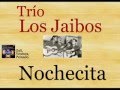 Trío Los Jaibos: Nochecita  -  (letra y acordes)