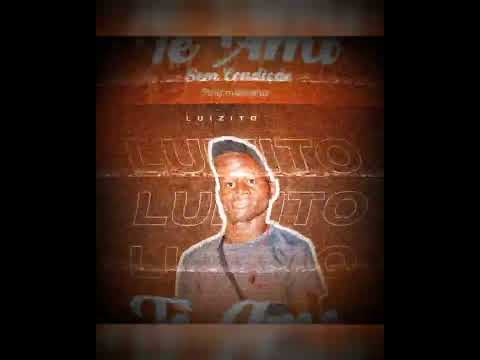 Luizito - Te amo sem Condição [ÁUDIO OFICIAL]