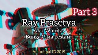 Ray Prasetya Aku Wanita (Bunga Citra Lestari feat.Dipha Barus) | Drum Cover at Kumpul ID 2019