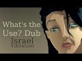 Whats the Use? Dub – Israel Vibration  – Reggae