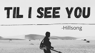 Til I See You (lyrics) - Hillsong