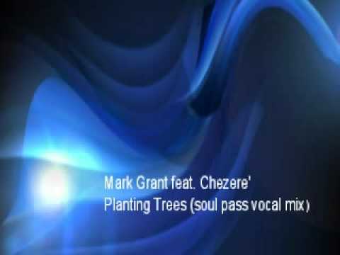 Mark Grant feat. Chezere' - Planting Trees (soul pass vocal mix)