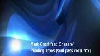 Mark Grant feat. Chezere' - Planting Trees (soul pass vocal mix)
