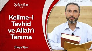 Kelime-i Tevhid ve Allah’ı Tanıma | Hakan Uyar