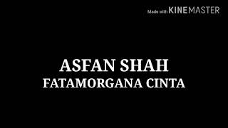 Download lagu Asfan Shah - Fatamorgana Cinta [Lirik] mp3