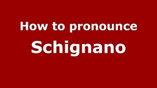 How to pronounce Schignano
