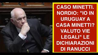 CASO MINETTI. NORDIO: "IO IN URUGUAY A CASA MINETTI? VALUTO VIE LEGALI" LE DICHIARAZIONI DI RANUCCI