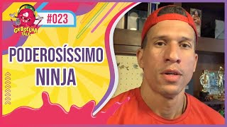 NINJA - Groselha Talk #023