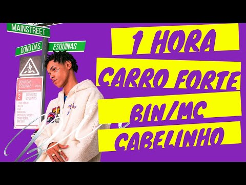 Carro Forte - BIN FT. MC Cabelinho (1 HORA) | Canal DaHora Music
