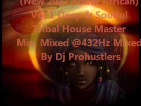(New 2017 South African)  Vol 1 Deep & Soulful  Tribal House Master  Mix,  Mixed  By Dj Prohustlers