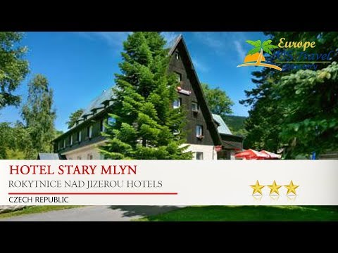 Hotel Stary Mlyn - Rokytnice nad Jizerou Hotels, Czech Republic