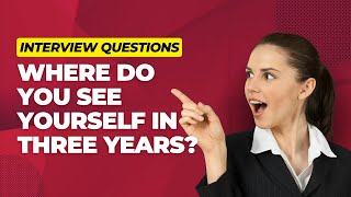 Where do you see yourself in three years? - Interview Questions & Answers