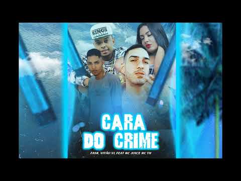 VITÃO VL , FASK Feat. MC JOICE & MC TH - CARA DO CRIME