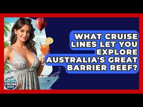 Thumbnail for What Cruise Lines Let You Explore Australia's Great Barrier Reef? - The Rail and Cruise Experts