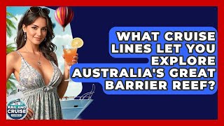 What Cruise Lines Let You Explore Australia's Great Barrier Reef? - The Rail and Cruise Experts