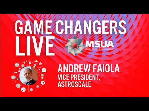 Game Changers LIVE with Astroscale VP Andrew Faiola on Space Debris Removal